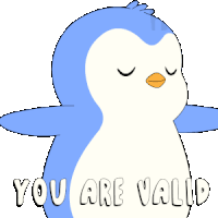 a penguin with its eyes closed and the words " you are valid " written below it