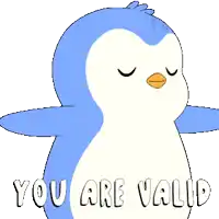 a penguin with its eyes closed and the words " you are valid " written below it