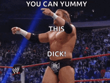 a man in a wrestling ring with the words you can yummy this dick above him