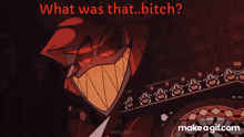 a picture of a cartoon character with the words what was that bitch on it