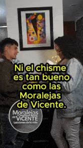a man and a woman are standing next to each other with the words ni el chisme es tan bueno como las moralejas de vicente above them