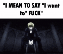 a picture of a anime character with the words " i mean to say " i want to " fuck " below it