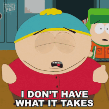 I Dont Have What It Takes Eric Cartman GIF - I Dont Have What It Takes Eric Cartman South Park GIFs