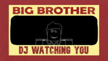 a sign that says big brother dj watching you on it