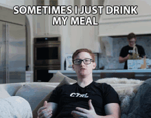 Sometimes I Just Drink My Meal Scump GIF - Sometimes I Just Drink My Meal Scump Drink Ctrl GIFs