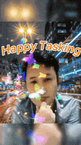 a picture of a man with the words happy tasking