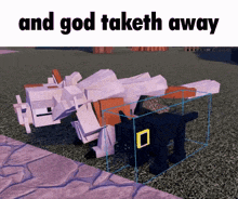 a screenshot of a minecraft game with the words `` and god taketh away '' .