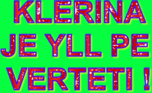 a green background with red and blue letters that say klerina je yll pe verteti !