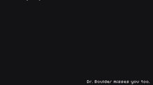 a pixelated image of a person 's head with the words dr. boulder misses you too