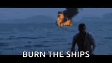 Burn The GIF - Burn The Ships GIFs