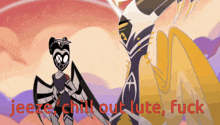 a cartoon character with wings and the words jeeze chill out lute fuck on the bottom