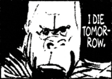 a black and white drawing of a man with the words i die tomorrow row below him