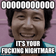 a man is smiling with a caption that says `` it 's your fucking nightmare '' .