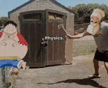 a man holding an axe in front of a shed with the word physics on the door