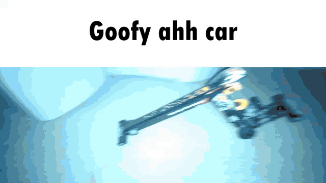 Who's goofy ahh car - iFunny