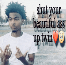 a man giving the middle finger with the words shut your beautiful ass up twin