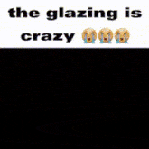 a screenshot of a chat with the words the glazing is crazy on it