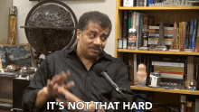 its not that hard its not hard its easy confident neil degrasse tyson