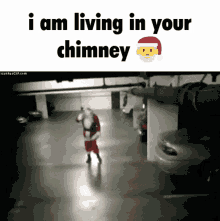 chimney i am living in your walls i am living in your chimney christmas meme