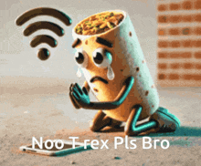 a cartoon of a burrito kneeling down with the words noo trex pls bro