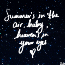 a black background with white writing that reads summer 's in the air baby heaven 's in your eyes