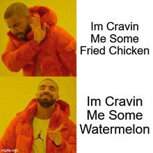 a drake meme that says i 'm cravin me some fried chicken i 'm cravin me some watermelon