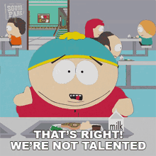 Thats Right Were Not Talented Eric Cartman GIF - Thats Right Were Not Talented Eric Cartman South Park GIFs