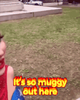 a person standing in the grass with the words it 's so muggy out here above them