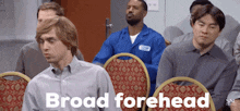 a group of men are sitting in chairs with the words broad forehead written on the bottom