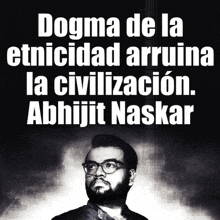 a black and white photo of a man with glasses and the words dogma de la etnicidad arruina la civilization