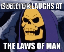 a cartoon skeletor laughs at the laws of man ..