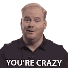 youre crazy jim gaffigan big think youre insane youre mad