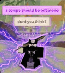 a corpse should be left alone don t you think ?
