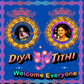 a poster that says ' diya tithi welcome everyone ' at the bottom
