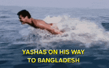 a man swimming in the ocean with the words yashas on his way to bangladesh below him