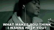 What Makes You Think I Wanna Help You Akon GIF - What Makes You Think I Wanna Help You Akon Smack That Song GIFs