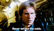 Star Wars Never Tell Me Odds GIF - Star Wars Never Tell Me Odds Han Solo GIFs