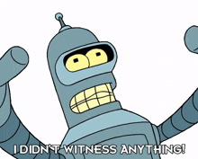 i didn%27t witness anything bender john dimaggio futurama i didn%27t see anything