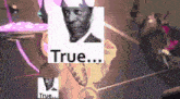 a picture of a man holding a cake with the words true behind him