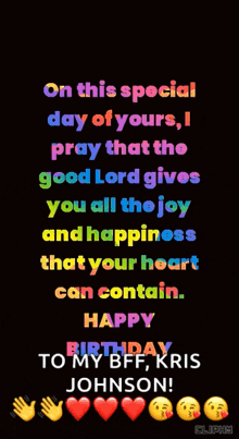 on this special day of yours i pray that the good lord gives you all the joy and happiness that your heart can contain ..
