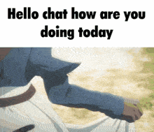 a picture of a person with the words " hello chat how are you doing today "
