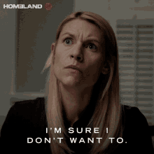 Im Sure I Dont Want To Claire Danes GIF - Im Sure I Dont Want To Claire Danes Carrie Mathison GIFs