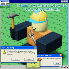a computer screen that says ' i need a humans touch but you don 't need me '