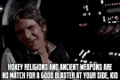 Ancient Weapons Are No Match For A Good Blaster GIF - Good Blaster Ancient Weapons Han Solo GIFs