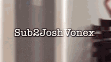 Sub2joshvonex Subscribe To Josh Vonex GIF - Sub2joshvonex Sub2josh Subscribe To Josh Vonex GIFs