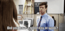 Did You Have A Good Day At Work? GIF - Have A Good Day At Work Did You Have A Good Day At Work Workaholics GIFs