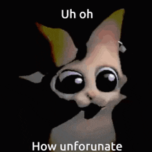 a picture of a cat with big eyes and the words uh oh how unfortunate .