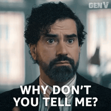 a man with a beard is saying why don 't you tell me