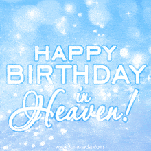 a blue background with the words happy birthday in heaven written on it