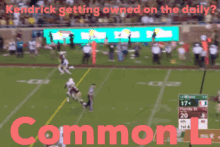 a blurred image of a football game with the words kendrick getting owned on the daily common l